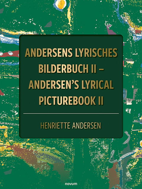 Andersens lyrisches Bilderbuch II &ndash; Andersen's lyrical picturebook II - Henriette Andersen