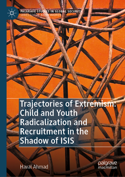 Trajectories of Extremism: Child and Youth Radicalization and Recruitment in the Shadow of ISIS - Haval Ahmad