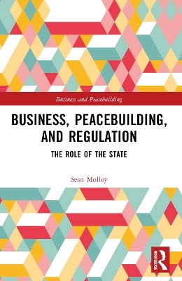 Business, Peacebuilding, and Regulation - Sean Molloy