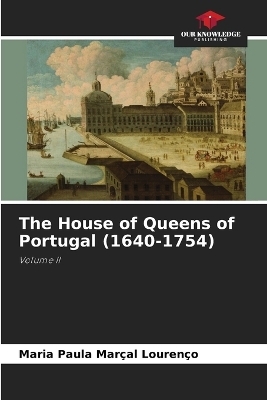 The House of Queens of Portugal (1640-1754)