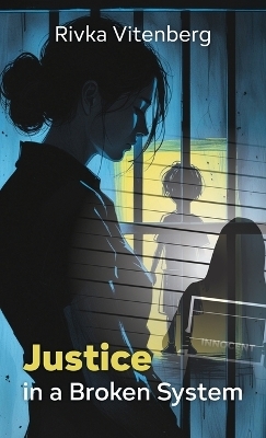 Justice in a Broken System - Rivka Vitenberg