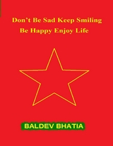 Don't Be Sad Keep Smiling - Be Happy Enjoy Life -  BALDEV BHATIA