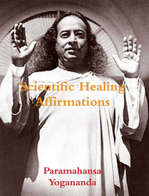 Scientific Healing Affirmations - Paramahansa Yogananda