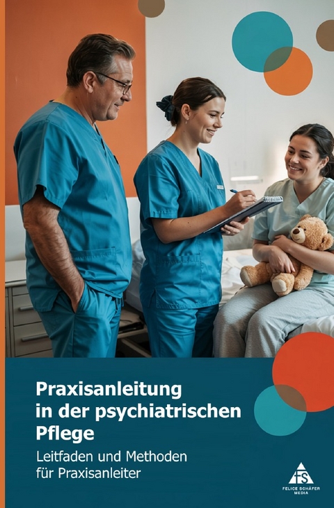 Praxisanleitung in der psychiatrischen Pflege - Felice Sch&auml;fer