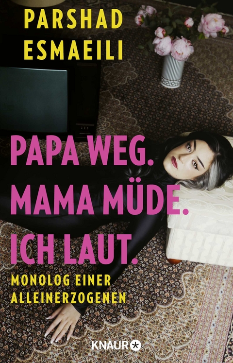 Papa weg. Mama m&uuml;de. Ich laut. - Parshad Esmaeili