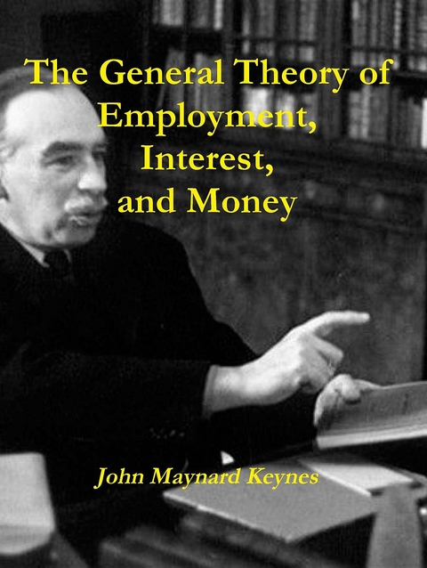 The General Theory of Employment, Interest, and Money - John Maynard Keynes