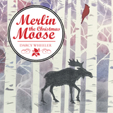 Merlin the Christmas Moose - Darcy Wheeler