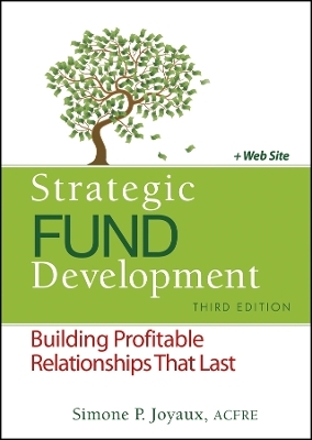 Strategic Fund Development, Third Edition + Web site: Building Profitable Relationships That Last - S Joyaux