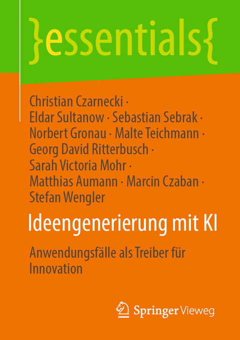 Ideengenerierung mit KI - Christian Czarnecki, Eldar Sultanow, Sebastian Sebrak, Malte Teichmann, Georg David Ritterbusch, Sarah Victoria Mohr, Matthias Aumann, Marcin Czaban, Stefan Wengler, Norbert Gronau