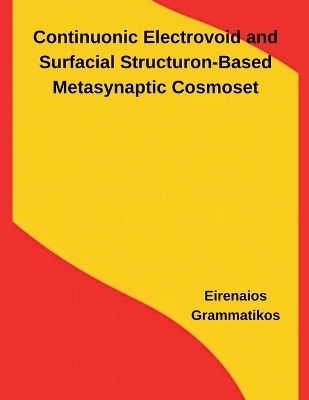 Continuonic Electrovoid and Surfacial Structuron-Based Metasynaptic Cosmoset - Eirenaios Grammatikos