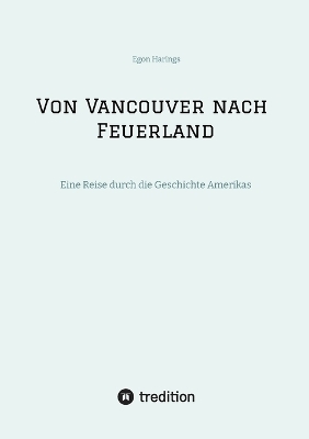 Von Vancouver nach Feuerland, eine Reise von Vancouver nach Mexiko-Stadt, dann weiter nach Quito, Cusco, Santiago de Chile nach Punta Arenas