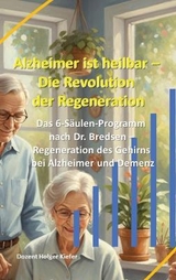 Alzheimer ist heilbar: Die Revolution der Regeneration - Holger Kiefer