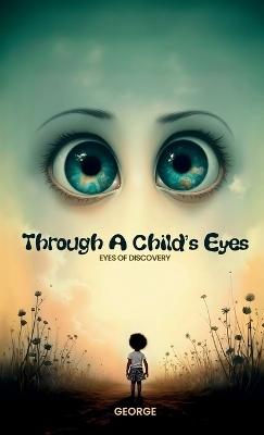 Through A Child's Eyes, Eyes of Discovery - George L Hayes