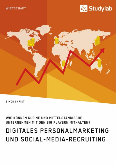 Digitales Personalmarketing und Social-Media-Recruiting. Wie k&ouml;nnen kleine und mittelst&auml;ndische Unternehmen mit den Big Playern mithalten? -  Simon Christ