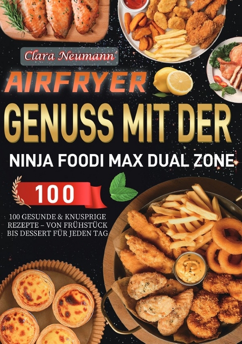 Airfryer Genuss mit der Ninja Foodi MAX Dual Zone - Clara Neumann
