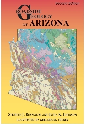 Roadside Geology of Arizona, Second Edition - Stephen J Reynolds, Julia K Johnson