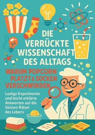 Die verrückte Wissenschaft des Alltags: Warum Popcorn platzt & Socken verschwinden