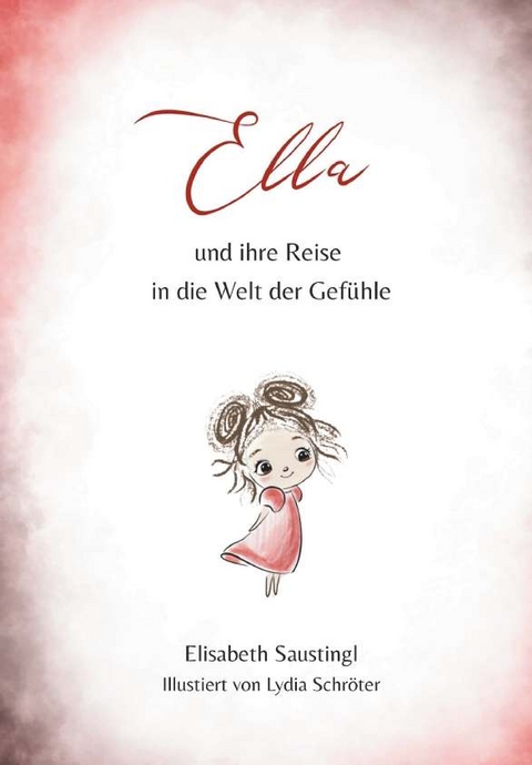 Ella und ihre Reise in die Welt der Gefühle - Elisabeth Saustingl
