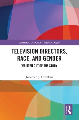 Television Directors, Race, and Gender - Jonathan J. Cavallero