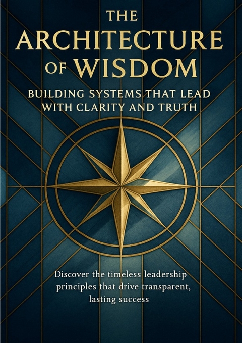 The Architecture of Wisdom Building Systems That Lead With Clarity and Truth - Julia Sommer