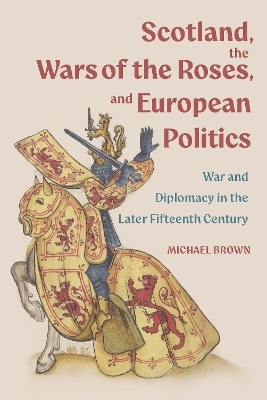 Scotland, the Wars of the Roses, and European Politics - Professor Michael H Brown