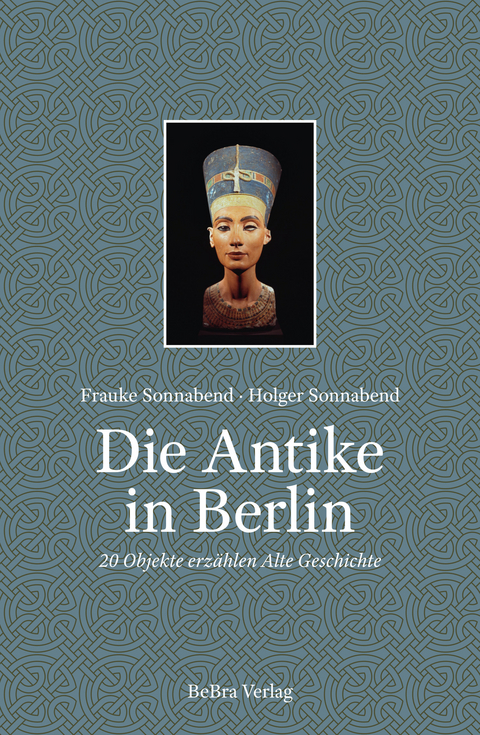 Die Antike in Berlin - Holger Sonnabend, Frauke Sonnabend