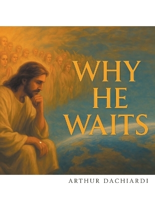Why He Waits - Arthur Dachiardi