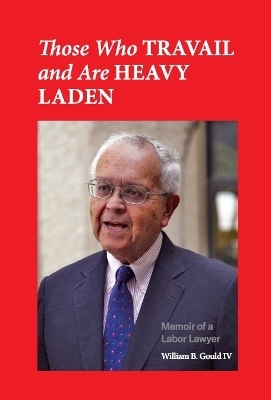 Those Who Travail and Are Heavy Laden - William B. Gould IV