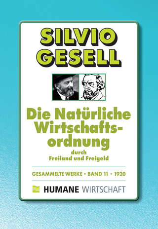 Gesammelte Werke, Band 11: 1920. Die Natürliche Wirtschaftsordnung durch Freiland und Freigeld von Silvio Gesell (Autor)