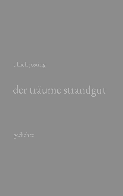 der tr&auml;ume strandgut - Ulrich J&ouml;sting