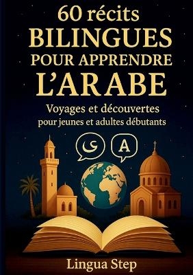 60 R&eacute;cits bilingues pour apprendre l'Arabe - Lingua Step