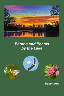 Photos and Poems by the Lake - Robert Ang