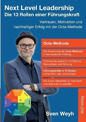 Next Level Leadership - Die 13 Rollen einer F&uuml;hrungskraft - Sven Weyh