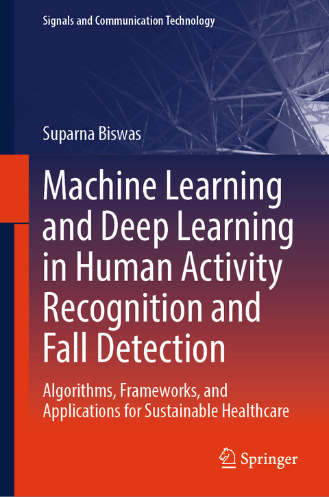Machine Learning and Deep Learning in Human Activity Recognition and Fall Detection - Suparna Biswas