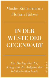 In der Wüste der Gegenwart - Moshe Zuckermann, Florian Rötzer
