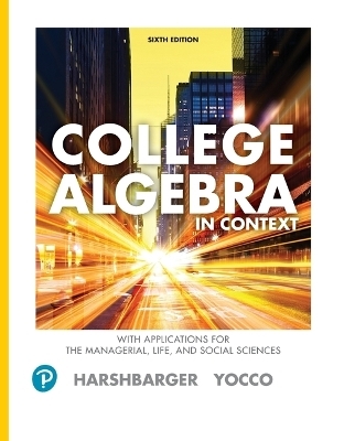 College Algebra in Context with Applications for the Managerial, Life, and Social Sciences