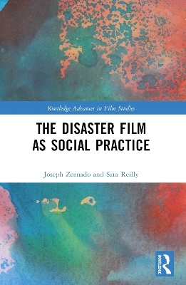The Disaster Film as Social Practice - Joseph Zornado, Sara Reilly