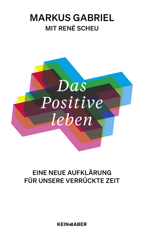 Das Positive leben - Markus Gabriel, René Scheu