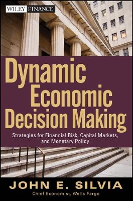 Dynamic Economic Decision Making – Strategies for Financial Risk, Capital Markets and Monetary Policy - JE Silvia