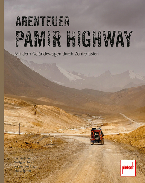 Abenteuer Pamir Highway - Karsten Mühlhaus, Larissa Israel, Wolfgang Israel, Marla Schnee