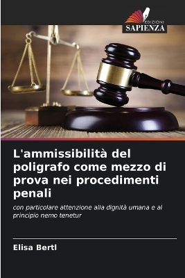 L'ammissibilità del poligrafo come mezzo di prova nei procedimenti penali