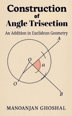 Construction of Angle Trisection (An Addition in Euclidean Geometry) - Manoranjan Ghoshal