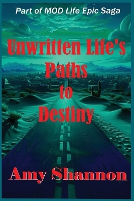 Unwritten Life Paths to Destiny - Amy C Shannon