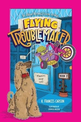 Sir DoGoody Button & Fleabins the Great . . . Flying Troublemaker - K Frances Carson