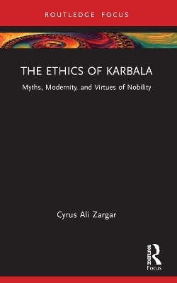 The Ethics of Karbala - Cyrus Ali Zargar