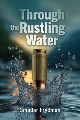 Through the Rustling water, An historical thriller based on true events