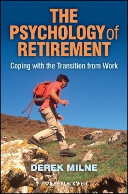 The Psychology of Retirement &ndash; Coping with the Transition from Work - D Milne