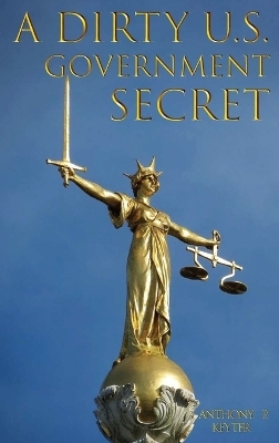 A Dirty U.S. Government Secret - Anthony P Keyter