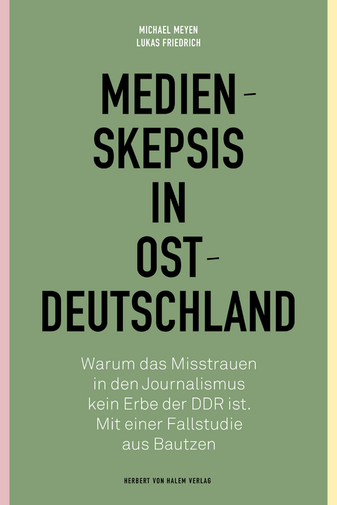 Medienskepsis in Ostdeutschland - Michael Meyen, Lukas Friedrich