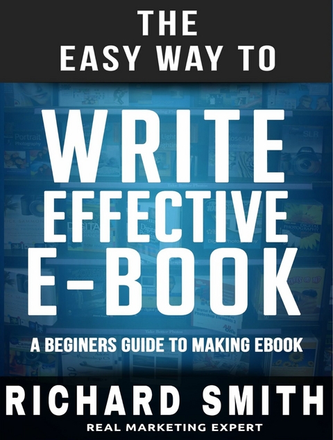 The Easy Way To Write Effective Ebook - Richard Smith